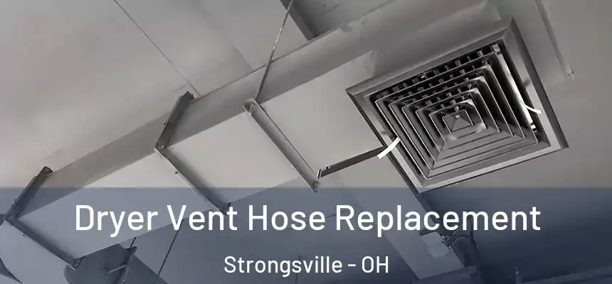  Dryer Vent Hose Replacement Strongsville - OH