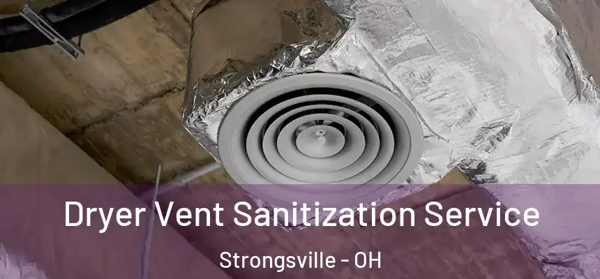  Dryer Vent Sanitization Service Strongsville - OH