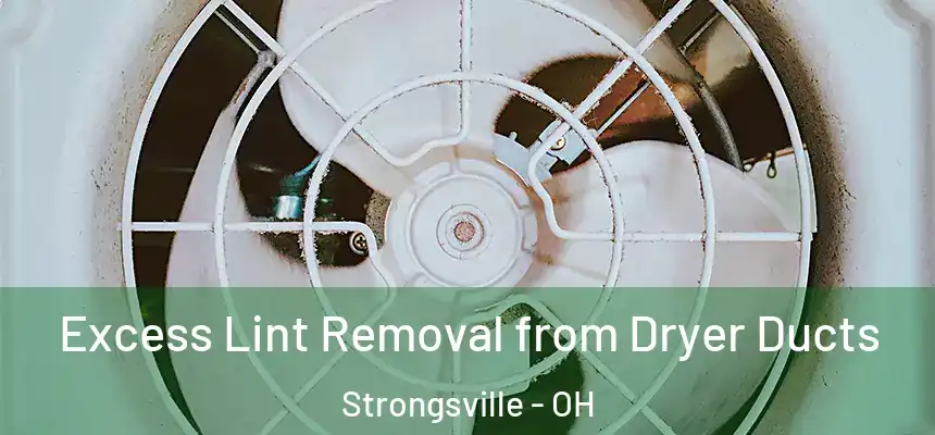  Excess Lint Removal from Dryer Ducts Strongsville - OH